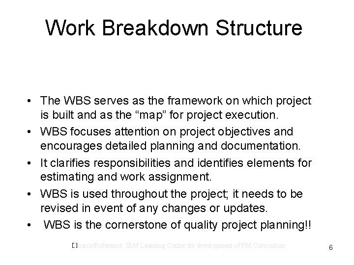 Work Breakdown Structure • The WBS serves as the framework on which project is