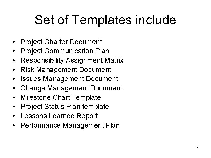 Set of Templates include • • • Project Charter Document Project Communication Plan Responsibility