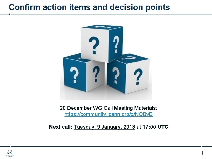 Confirm action items and decision points 20 December WG Call Meeting Materials: https: //community.