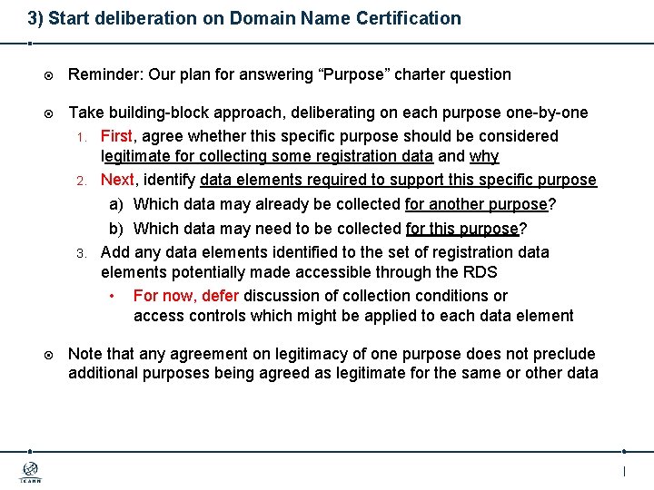 3) Start deliberation on Domain Name Certification Reminder: Our plan for answering “Purpose” charter