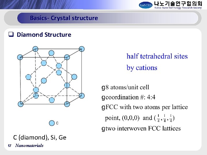 Basics- Crystal structure q Diamond Structure C (diamond), Si, Ge 17 Nanomaterials 