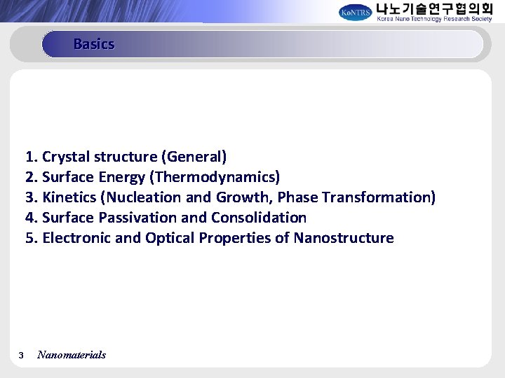 Basics 1. Crystal structure (General) 2. Surface Energy (Thermodynamics) 3. Kinetics (Nucleation and Growth,