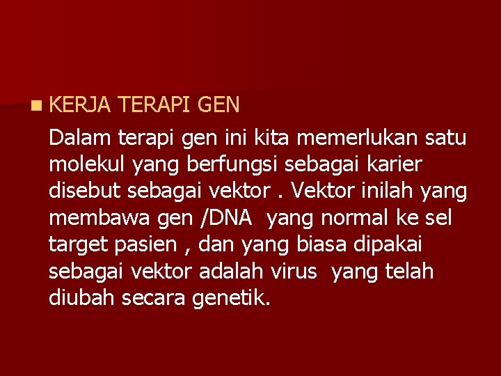 n KERJA TERAPI GEN Dalam terapi gen ini kita memerlukan satu molekul yang berfungsi