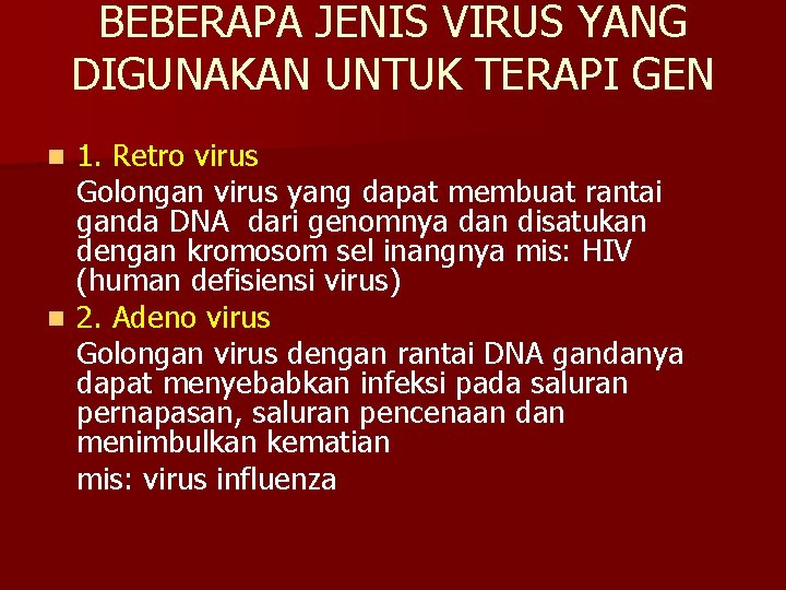 BEBERAPA JENIS VIRUS YANG DIGUNAKAN UNTUK TERAPI GEN 1. Retro virus Golongan virus yang