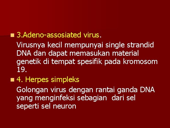 n 3. Adeno-assosiated virus. Virusnya kecil mempunyai single strandid DNA dan dapat memasukan material