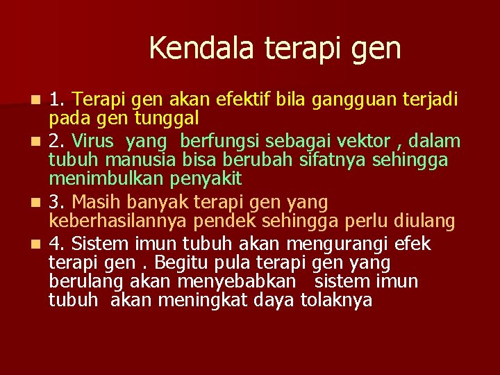 Kendala terapi gen n n 1. Terapi gen akan efektif bila gangguan terjadi pada