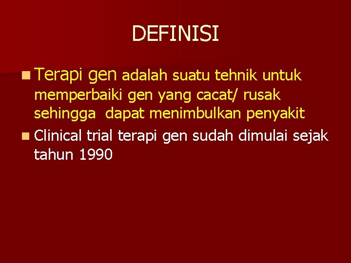 DEFINISI n Terapi gen adalah suatu tehnik untuk memperbaiki gen yang cacat/ rusak sehingga