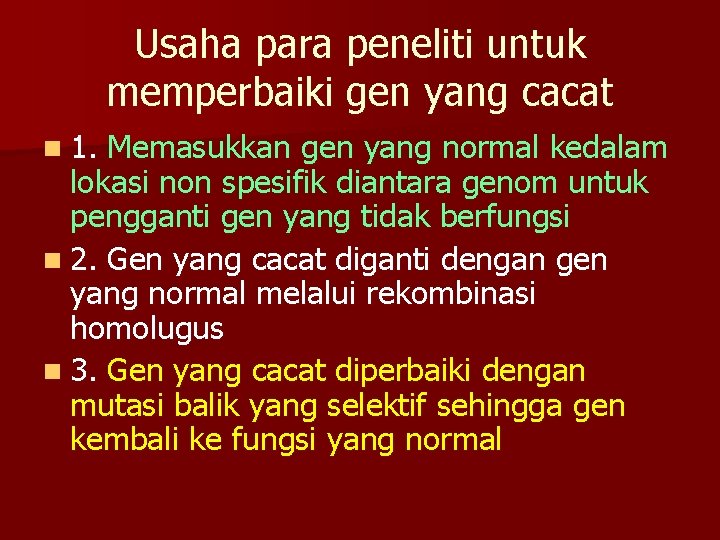 Usaha para peneliti untuk memperbaiki gen yang cacat n 1. Memasukkan gen yang normal