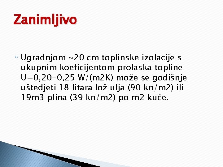 Zanimljivo Ugradnjom ~20 cm toplinske izolacije s ukupnim koeficijentom prolaska topline U=0, 20 -0, Zanimljivo Ugradnjom ~20 cm toplinske izolacije s ukupnim koeficijentom prolaska topline U=0, 20 -0,