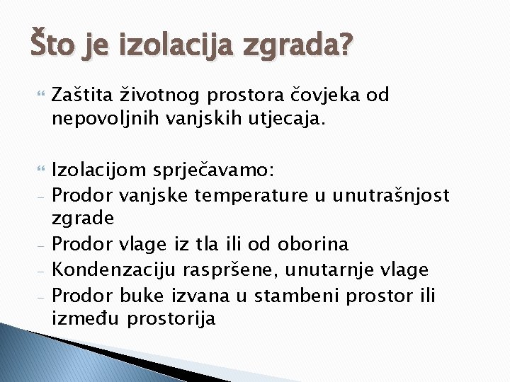 Što je izolacija zgrada? - Zaštita životnog prostora čovjeka od nepovoljnih vanjskih utjecaja. Izolacijom