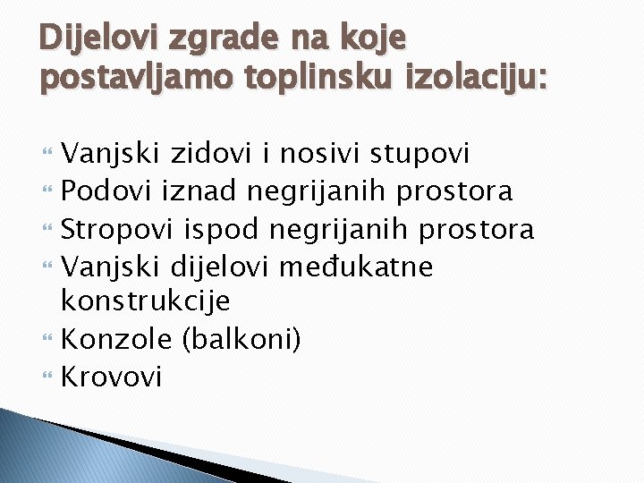 Dijelovi zgrade na koje postavljamo toplinsku izolaciju: Vanjski zidovi i nosivi stupovi Podovi iznad Dijelovi zgrade na koje postavljamo toplinsku izolaciju: Vanjski zidovi i nosivi stupovi Podovi iznad