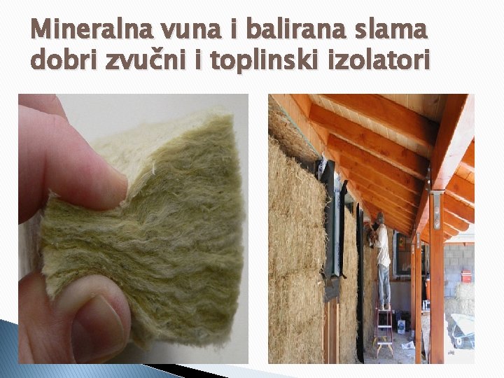 Mineralna vuna i balirana slama dobri zvučni i toplinski izolatori Mineralna vuna i balirana slama dobri zvučni i toplinski izolatori