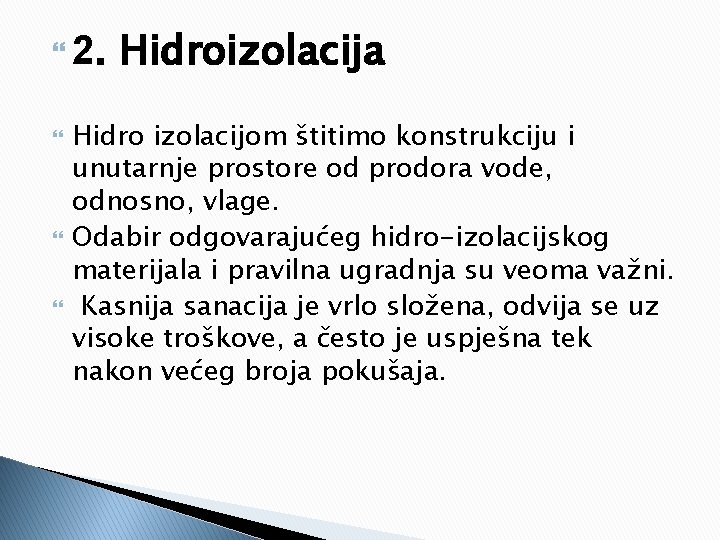 2. Hidroizolacija Hidro izolacijom štitimo konstrukciju i unutarnje prostore od prodora vode, odnosno, 2. Hidroizolacija Hidro izolacijom štitimo konstrukciju i unutarnje prostore od prodora vode, odnosno,