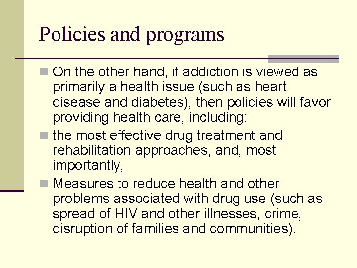 Policies and programs n On the other hand, if addiction is viewed as primarily