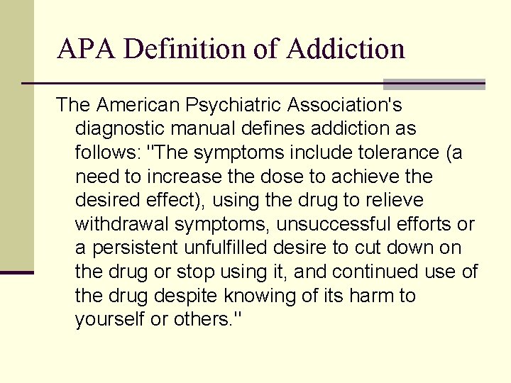 APA Definition of Addiction The American Psychiatric Association's diagnostic manual defines addiction as follows: