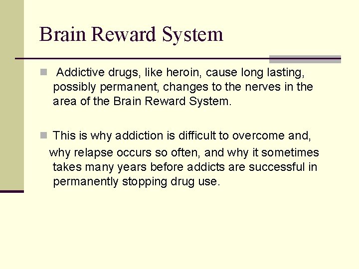 Brain Reward System n Addictive drugs, like heroin, cause long lasting, possibly permanent, changes