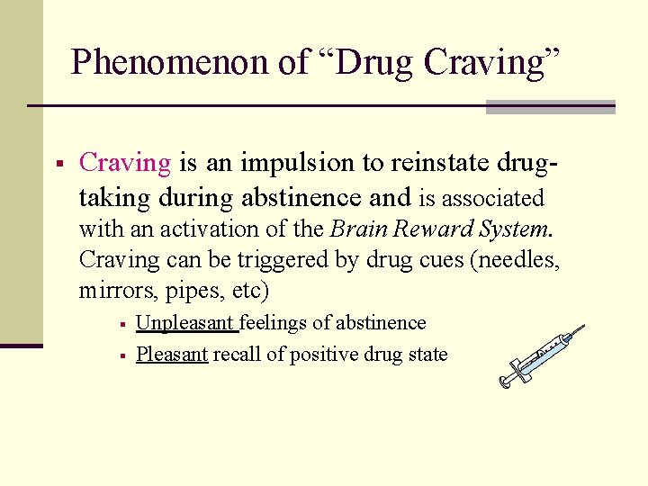 Phenomenon of “Drug Craving” § Craving is an impulsion to reinstate drugtaking during abstinence
