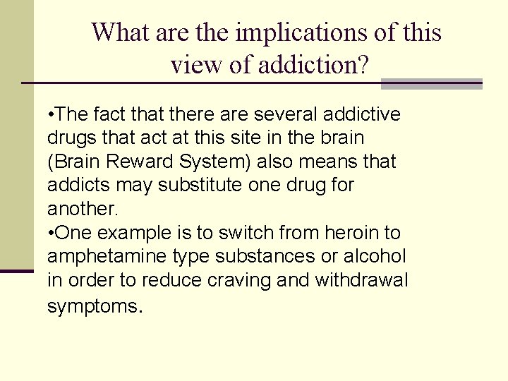 What are the implications of this view of addiction? • The fact that there