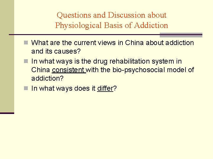 Questions and Discussion about Physiological Basis of Addiction n What are the current views