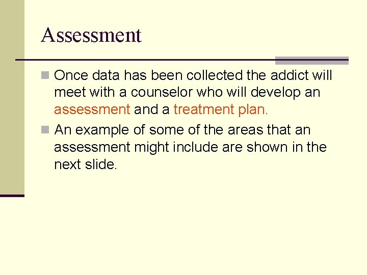 Assessment n Once data has been collected the addict will meet with a counselor