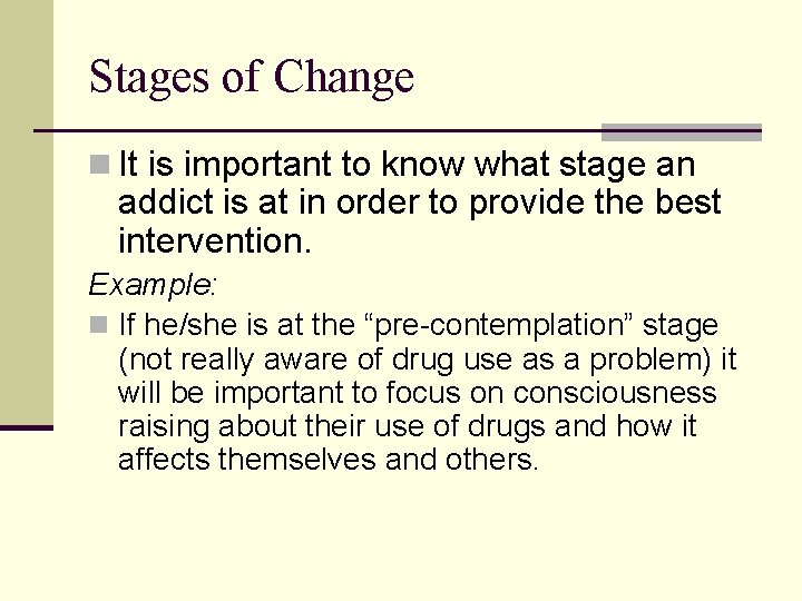 Stages of Change n It is important to know what stage an addict is