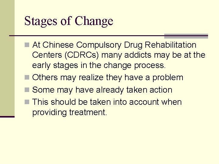 Stages of Change n At Chinese Compulsory Drug Rehabilitation Centers (CDRCs) many addicts may