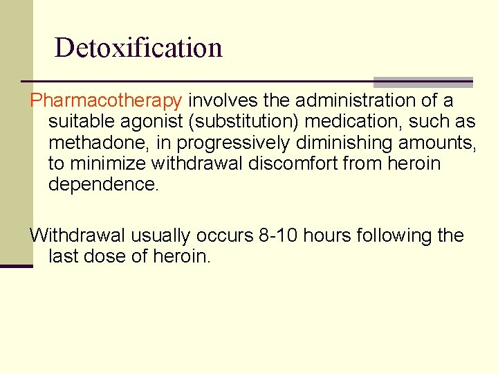Detoxification Pharmacotherapy involves the administration of a suitable agonist (substitution) medication, such as methadone,