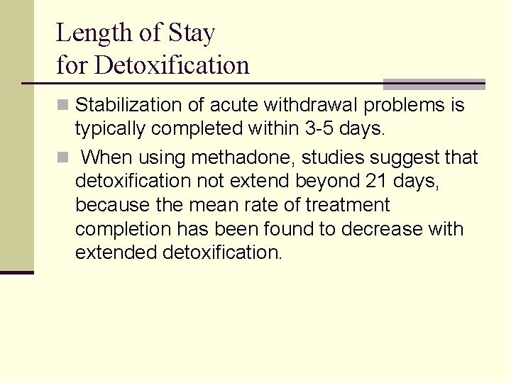Length of Stay for Detoxification n Stabilization of acute withdrawal problems is typically completed
