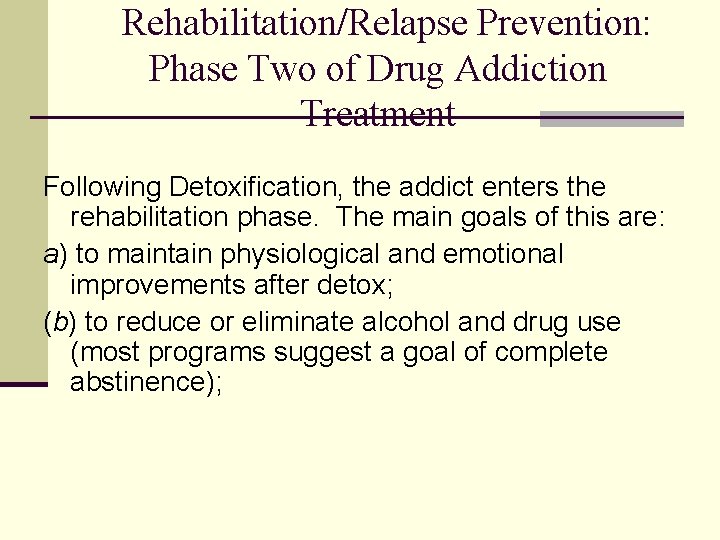 Rehabilitation/Relapse Prevention: Phase Two of Drug Addiction Treatment Following Detoxification, the addict enters the