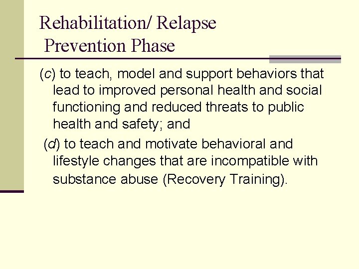 Rehabilitation/ Relapse Prevention Phase (c) to teach, model and support behaviors that lead to