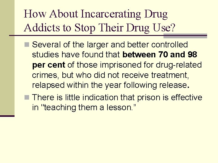 How About Incarcerating Drug Addicts to Stop Their Drug Use? n Several of the