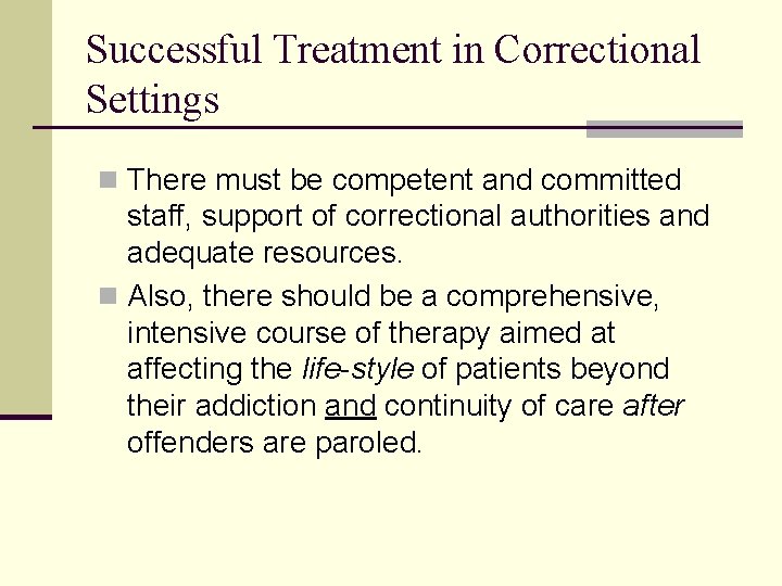 Successful Treatment in Correctional Settings n There must be competent and committed staff, support