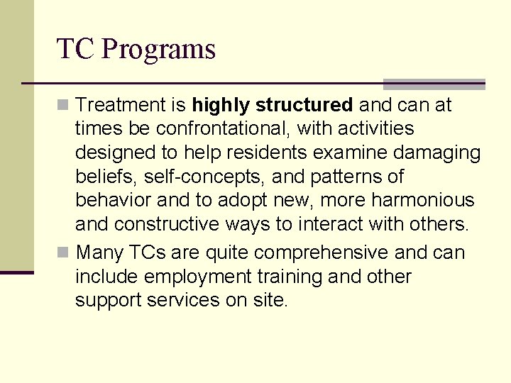 TC Programs n Treatment is highly structured and can at times be confrontational, with