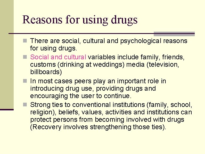 Reasons for using drugs n There are social, cultural and psychological reasons for using