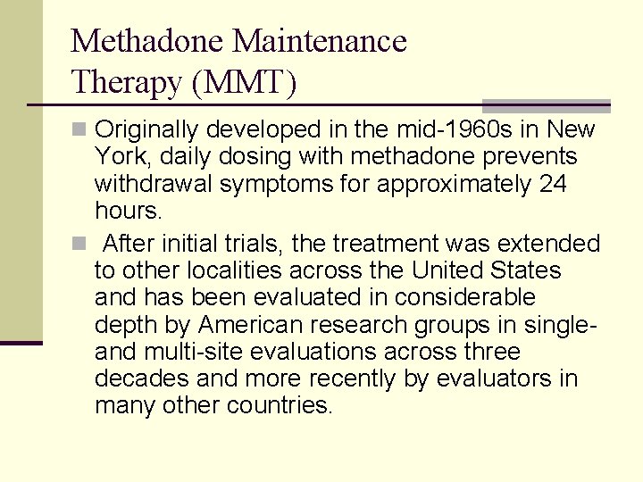 Methadone Maintenance Therapy (MMT) n Originally developed in the mid-1960 s in New York,