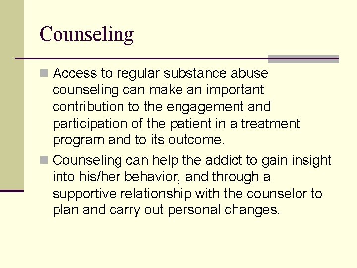 Counseling n Access to regular substance abuse counseling can make an important contribution to