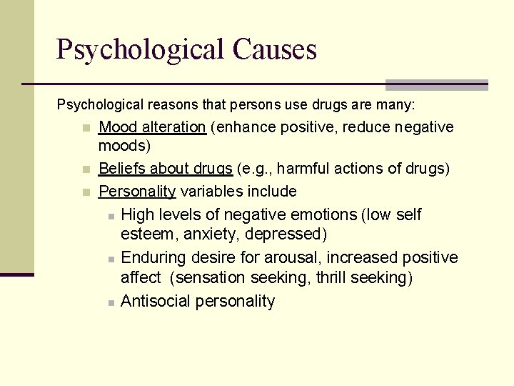 Psychological Causes Psychological reasons that persons use drugs are many: n n n Mood