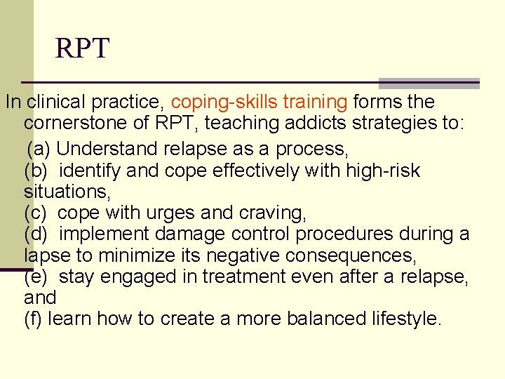 RPT In clinical practice, coping-skills training forms the cornerstone of RPT, teaching addicts strategies