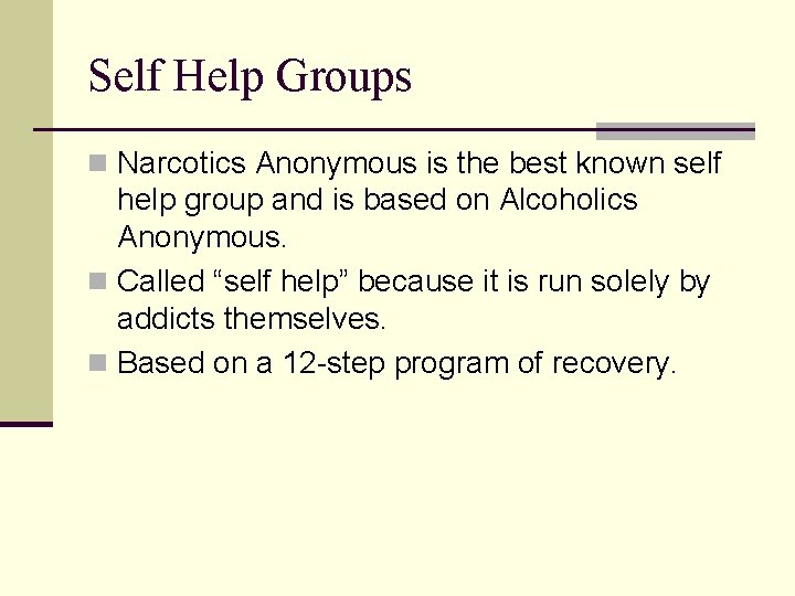 Self Help Groups n Narcotics Anonymous is the best known self help group and