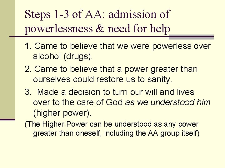 Steps 1 -3 of AA: admission of powerlessness & need for help 1. Came