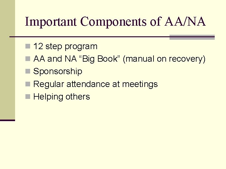 Important Components of AA/NA n 12 step program n AA and NA “Big Book”