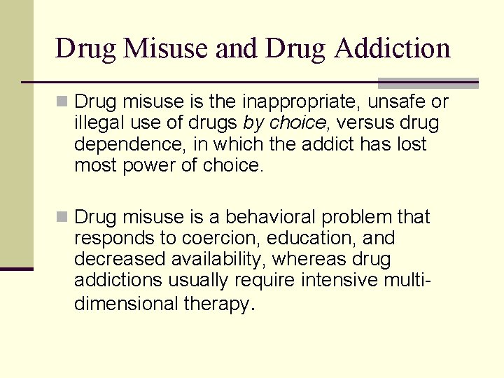 Drug Misuse and Drug Addiction n Drug misuse is the inappropriate, unsafe or illegal