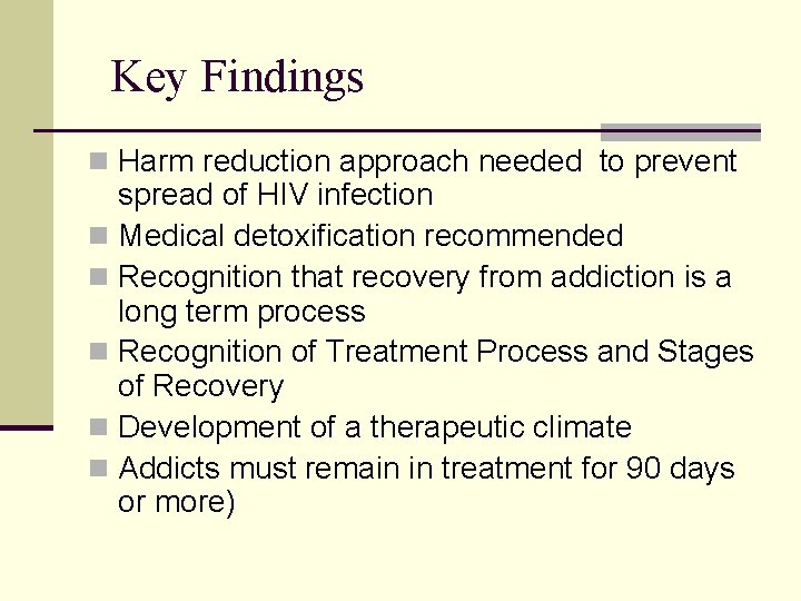 Key Findings n Harm reduction approach needed to prevent spread of HIV infection n