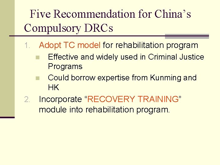 Five Recommendation for China’s Compulsory DRCs 1. Adopt TC model for rehabilitation program n