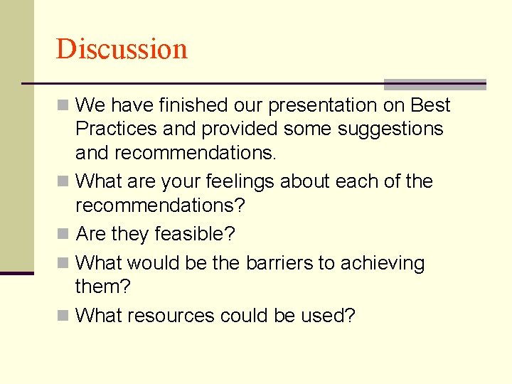 Discussion n We have finished our presentation on Best Practices and provided some suggestions