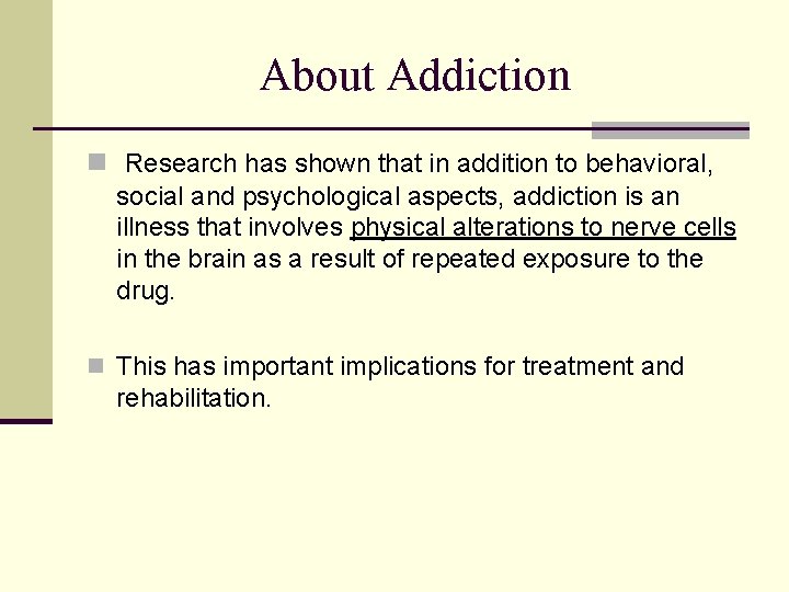 About Addiction n Research has shown that in addition to behavioral, social and psychological