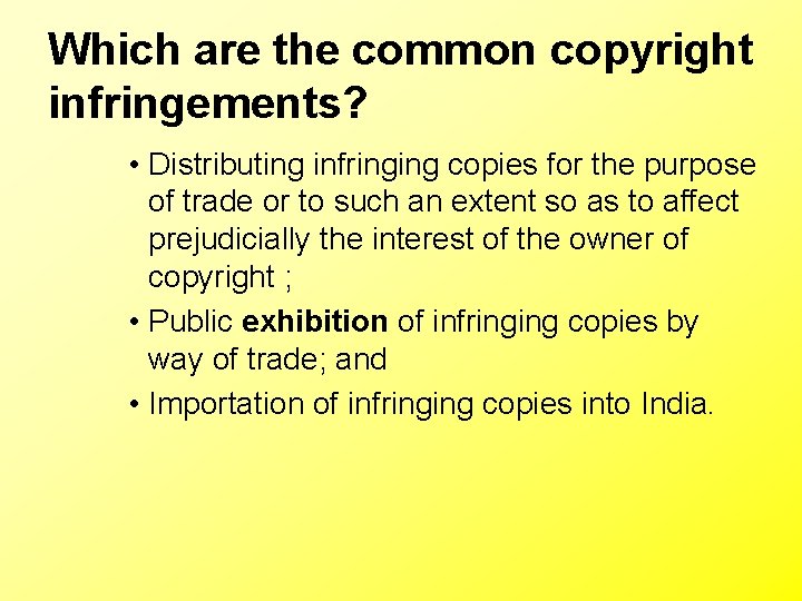 Which are the common copyright infringements? • Distributing infringing copies for the purpose of