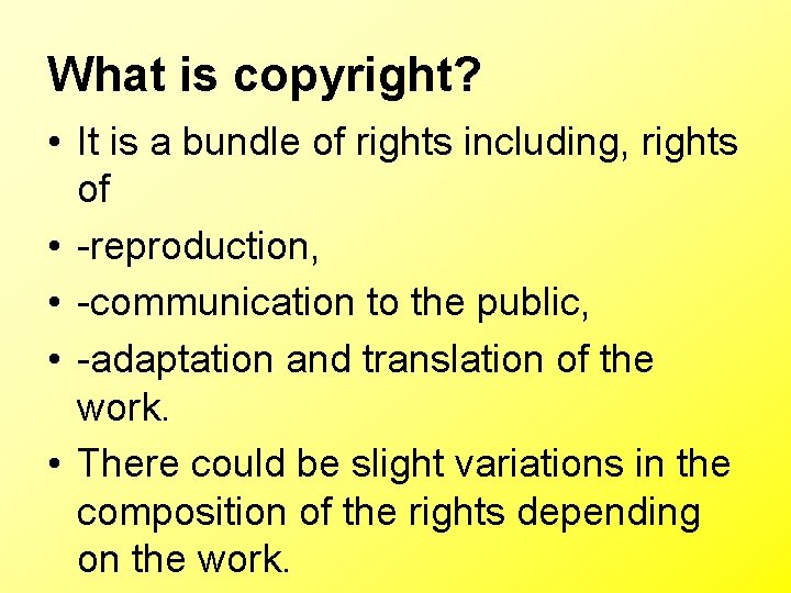 What is copyright? • It is a bundle of rights including, rights of •