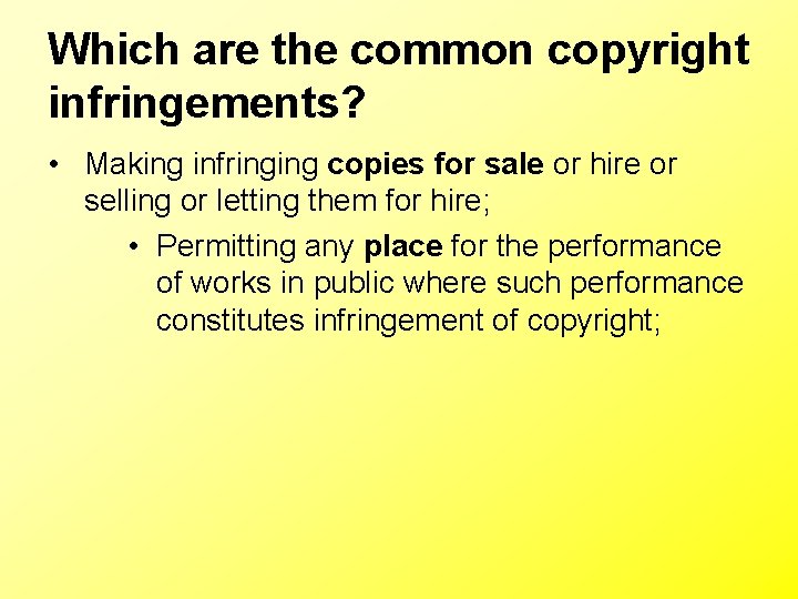 Which are the common copyright infringements? • Making infringing copies for sale or hire