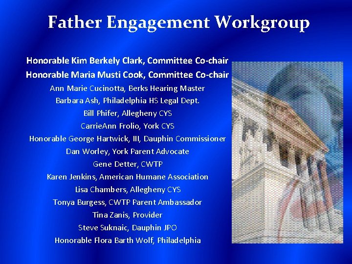 Father Engagement Workgroup Honorable Kim Berkely Clark, Committee Co-chair Honorable Maria Musti Cook, Committee